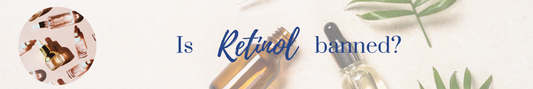 Has retinol been banned?